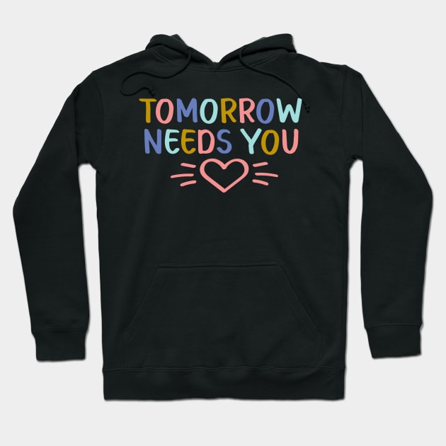 Tomorrow Needs You | Suicide Prevention Awareness Hoodie by ilustraLiza